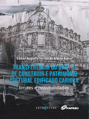 cover image of Transferência do direito de construir e patrimônio cultural edificado carioca